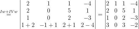 \dpi{120} \overset{Iw+IVw}{=}\begin{vmatrix} 2 & 1 & 1 & -4\\ 2 & 0 & 5&1 \\ 1 & 0 & 2 & -3\\ 1+2 & -1+1 & 2+1 & 2-4 \end{vmatrix}=\begin{vmatrix} 2 & 1 & 1 & -4\\ 2& 0 & 5 & 1\\ 1& 0 &2 & -3\\ 3 & 0 & 3 & -2 \end{vmatrix}